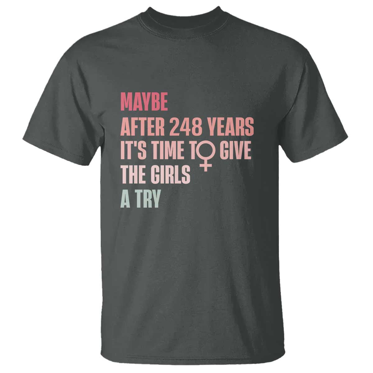 feminist-t-shirt-maybe-after-248-years-its-time-to-give-the-girls-a-try-woman-sign