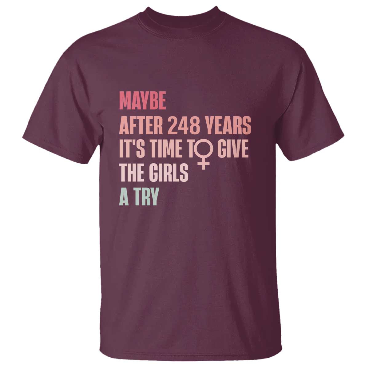 feminist-t-shirt-maybe-after-248-years-its-time-to-give-the-girls-a-try-woman-sign