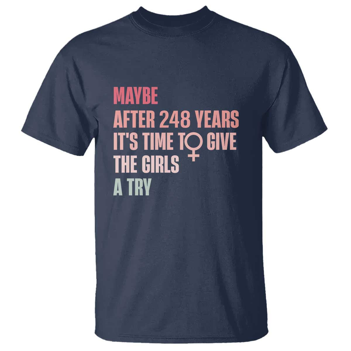 feminist-t-shirt-maybe-after-248-years-its-time-to-give-the-girls-a-try-woman-sign