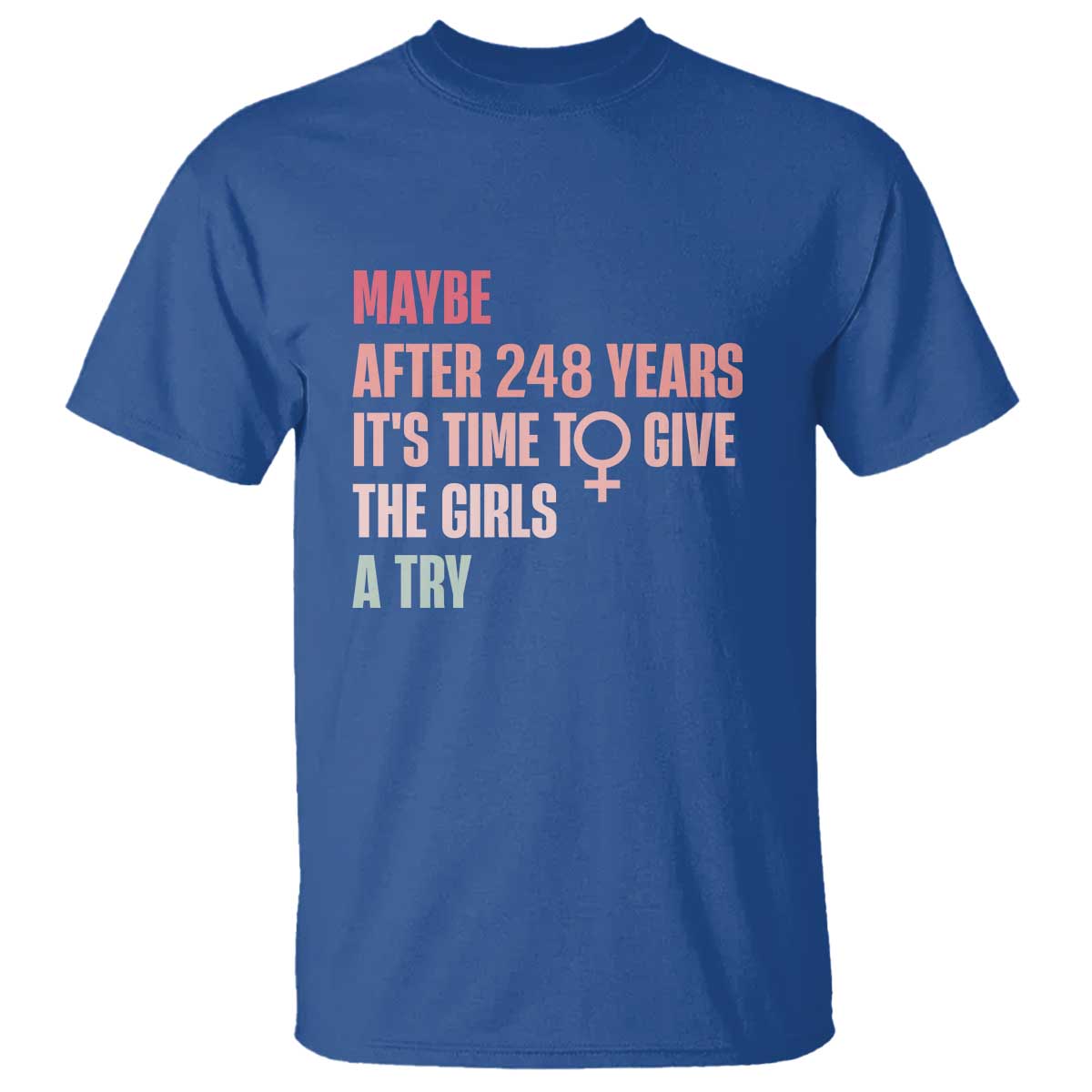 feminist-t-shirt-maybe-after-248-years-its-time-to-give-the-girls-a-try-woman-sign