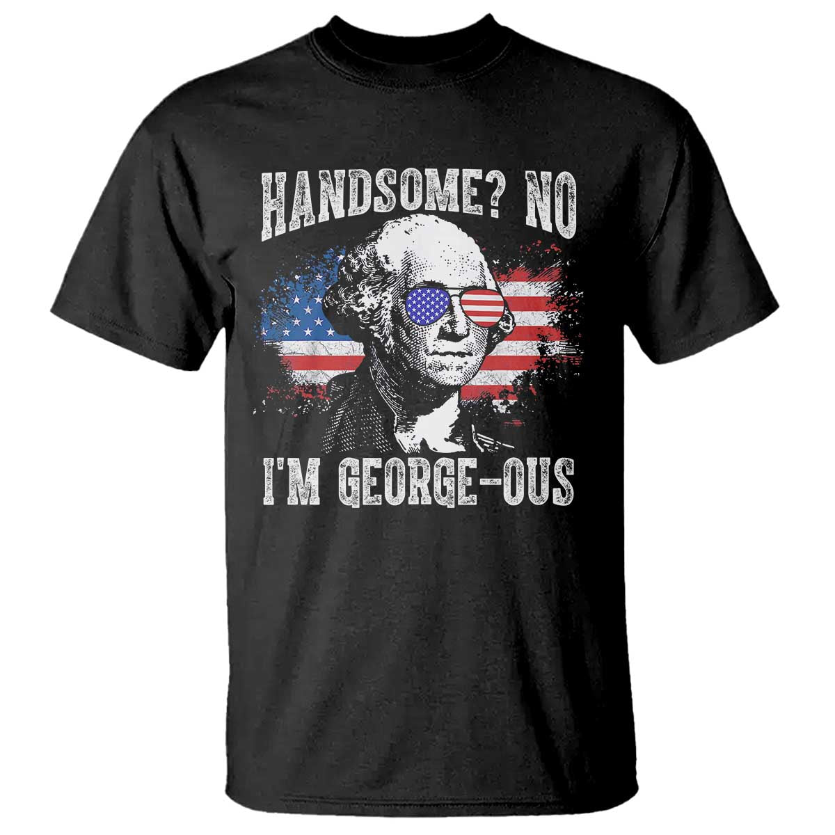 funny-george-washington-t-shirt-handsome-no-im-george-ous-4th-of-july-american-flag