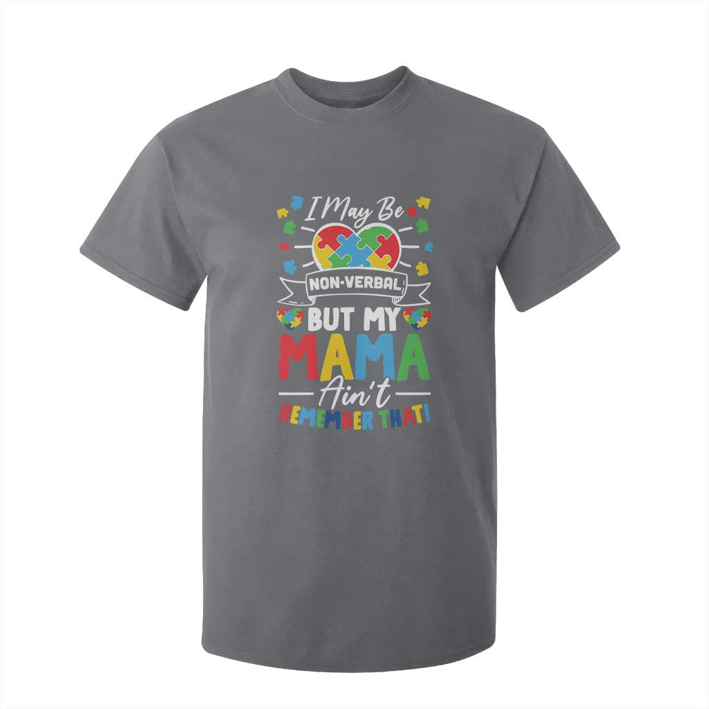 I May Be Non Verbal But My Mama Ain't Remember That T Shirt For Kid Autism Support Mom