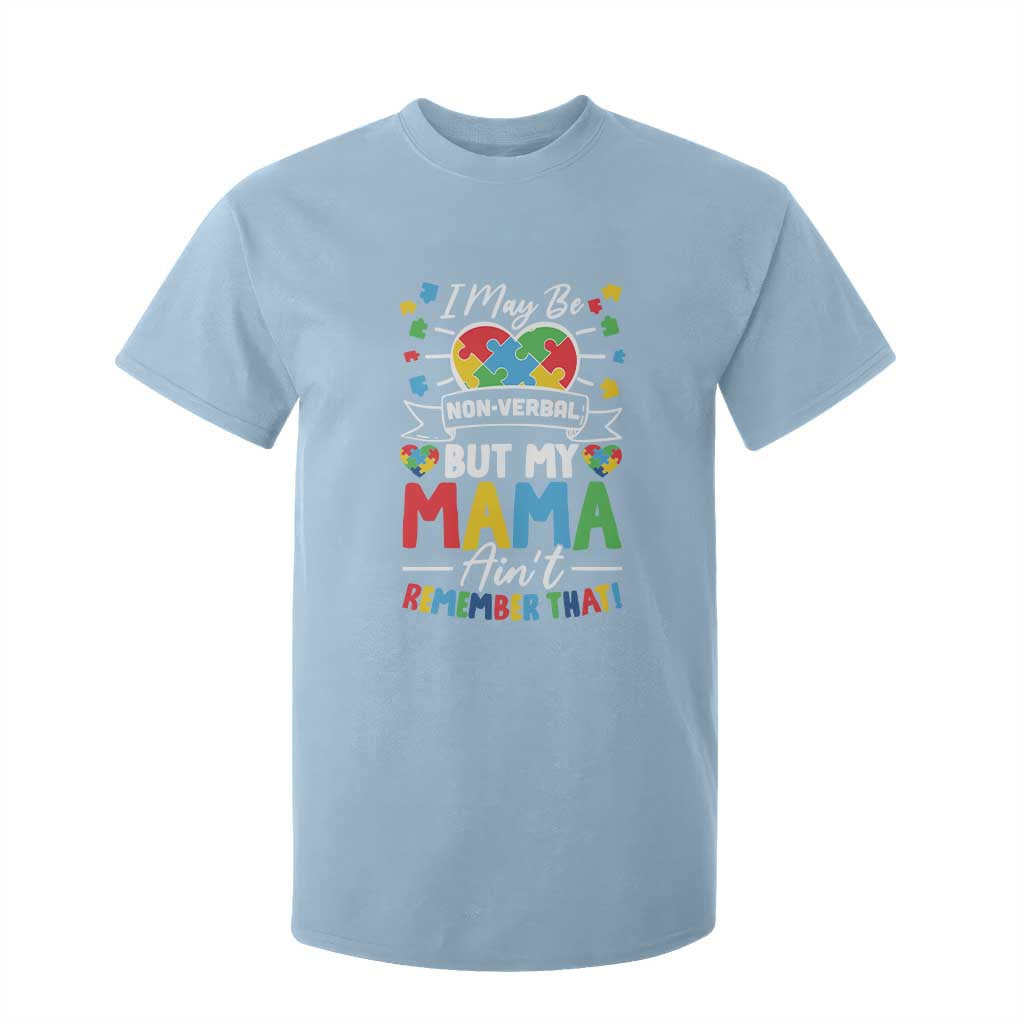 I May Be Non Verbal But My Mama Ain't Remember That T Shirt For Kid Autism Support Mom