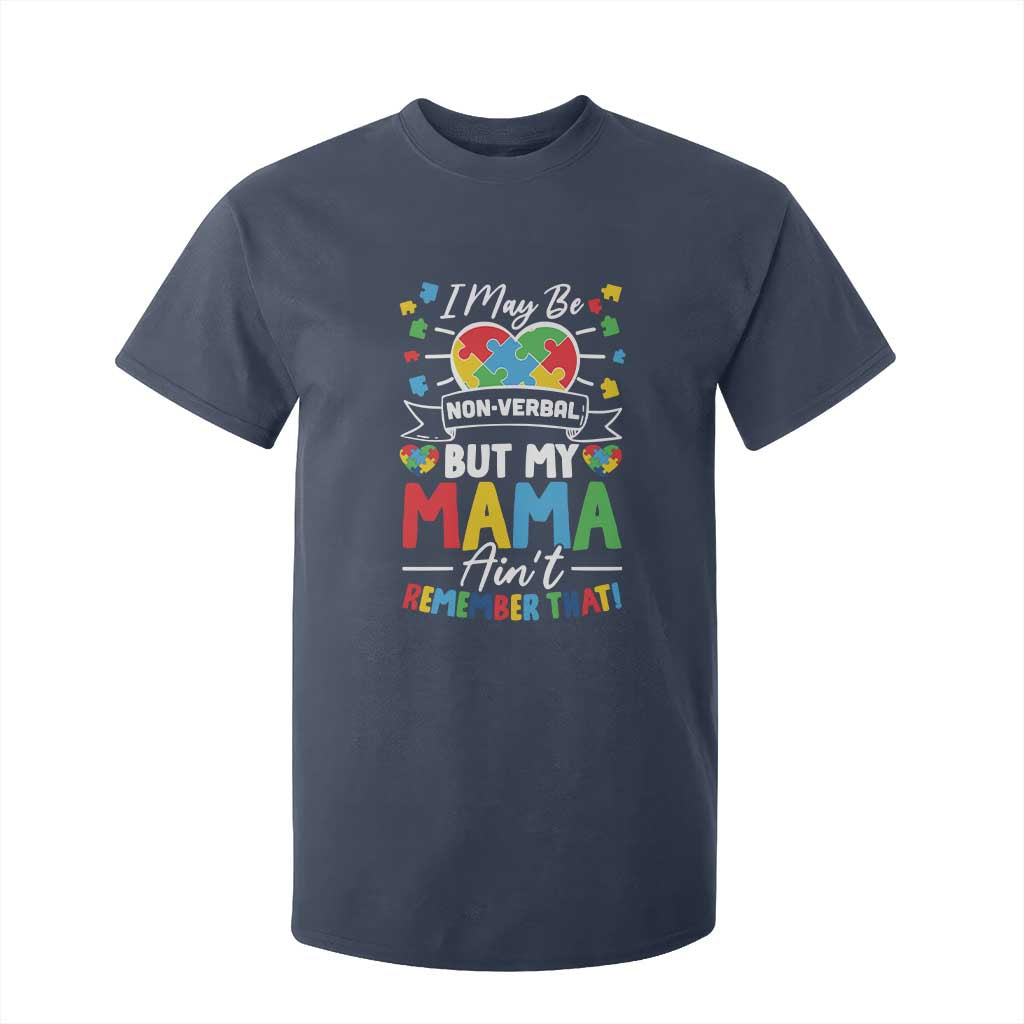 I May Be Non Verbal But My Mama Ain't Remember That T Shirt For Kid Autism Support Mom