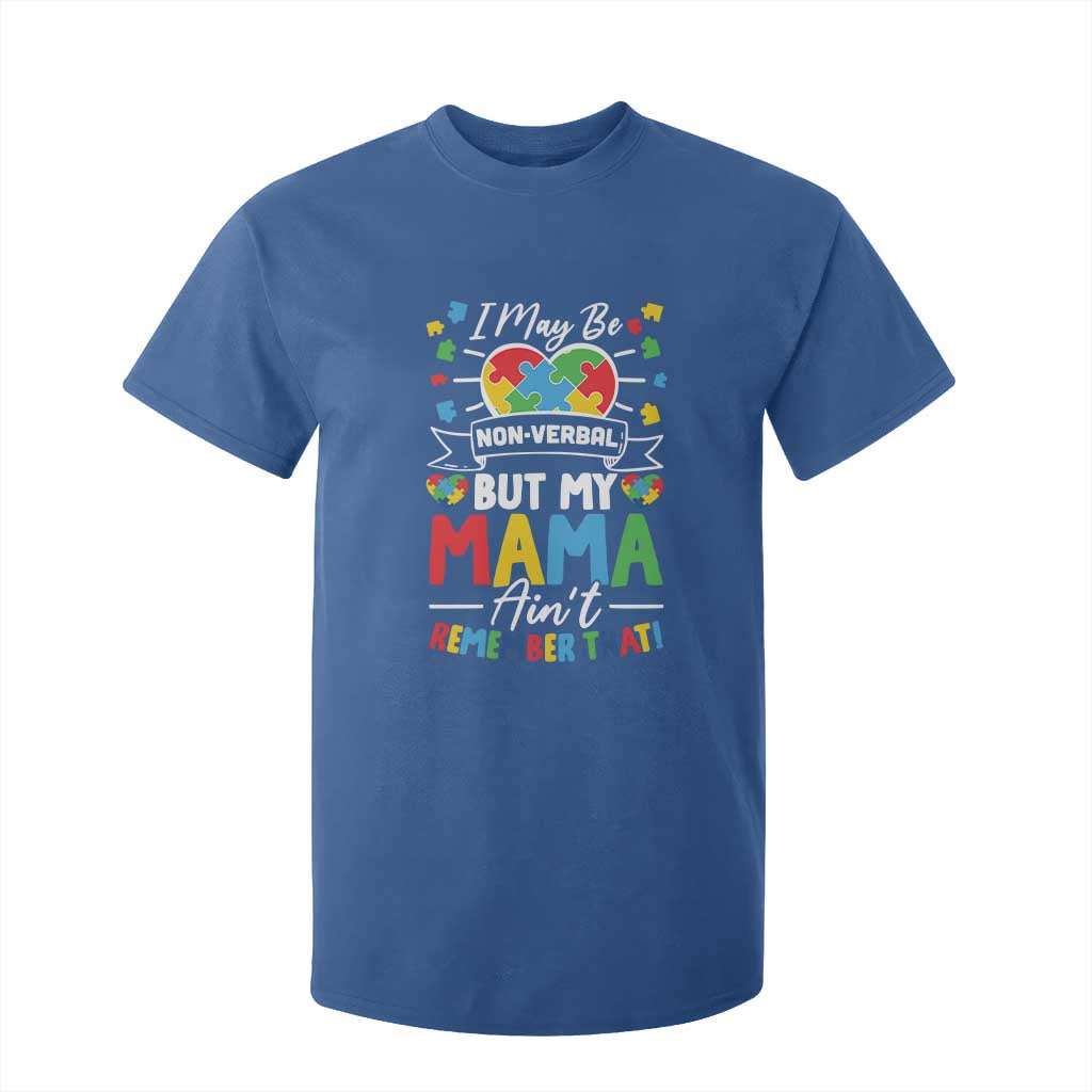 I May Be Non Verbal But My Mama Ain't Remember That T Shirt For Kid Autism Support Mom