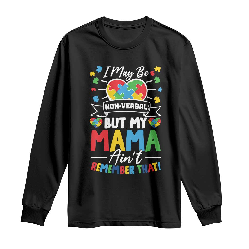 I May Be Non Verbal But My Mama Ain't Remember That Long Sleeve Shirt Autism Support Mom