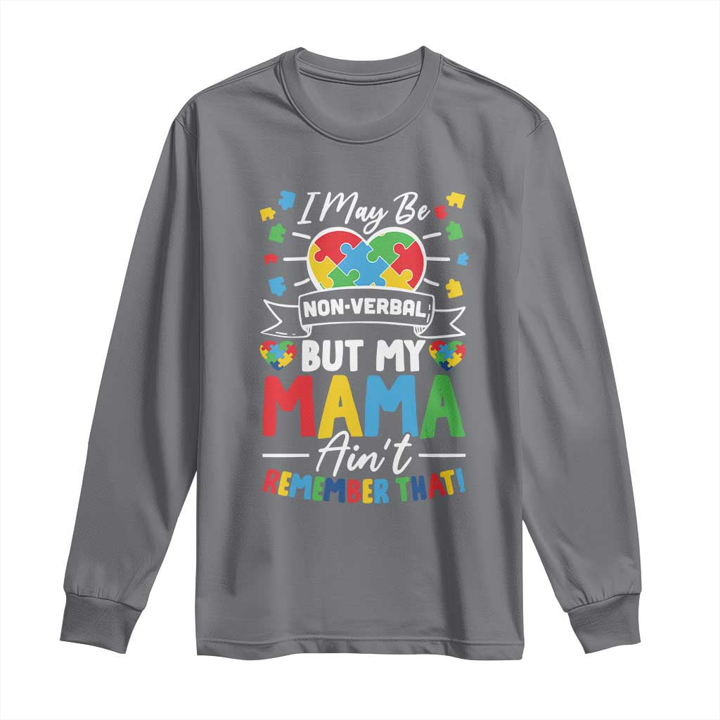 I May Be Non Verbal But My Mama Ain't Remember That Long Sleeve Shirt Autism Support Mom