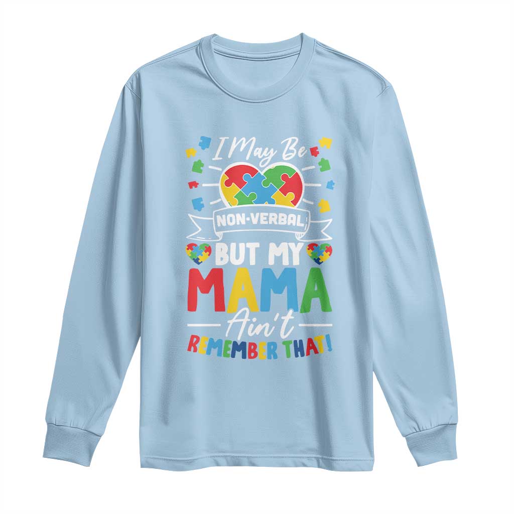 I May Be Non Verbal But My Mama Ain't Remember That Long Sleeve Shirt Autism Support Mom