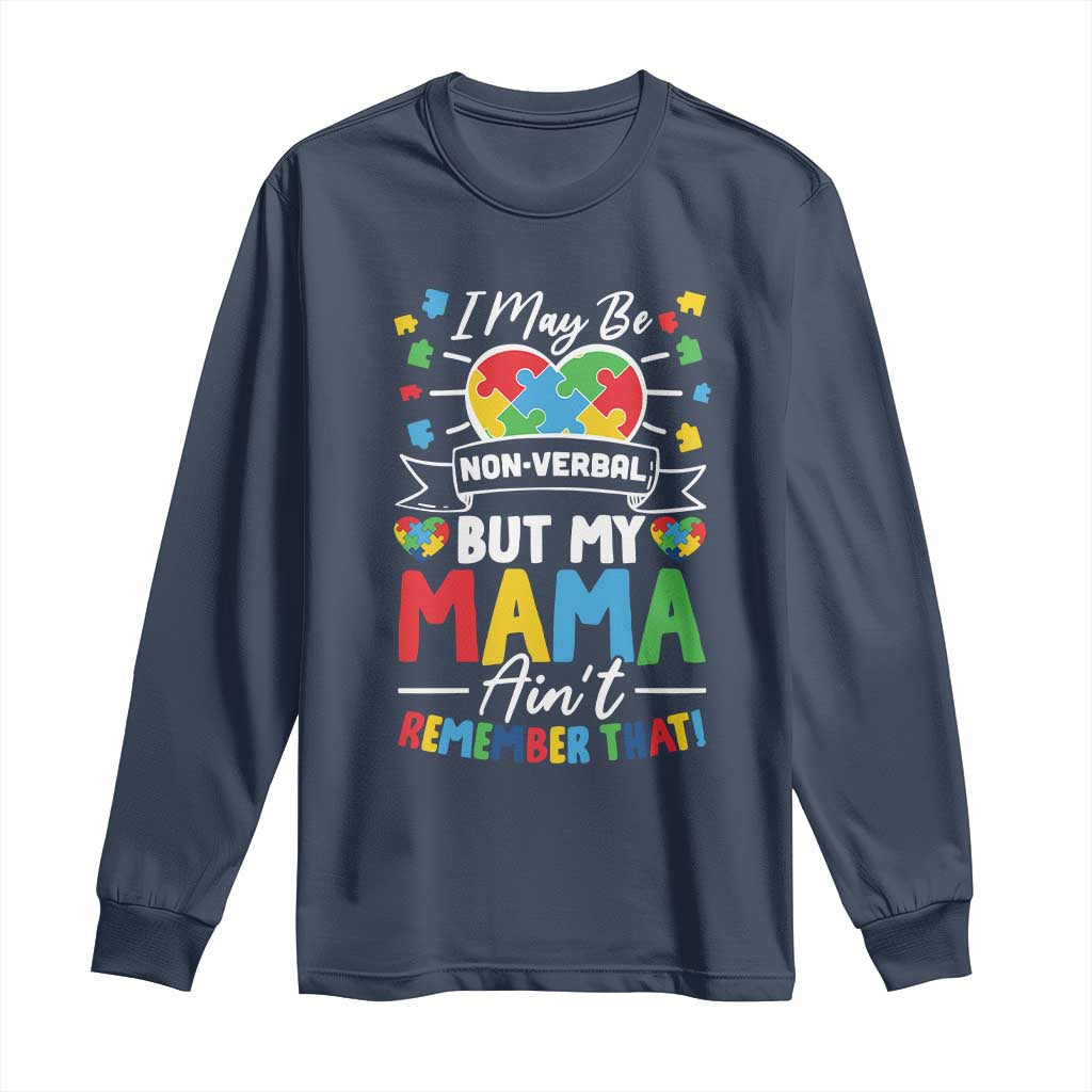 I May Be Non Verbal But My Mama Ain't Remember That Long Sleeve Shirt Autism Support Mom