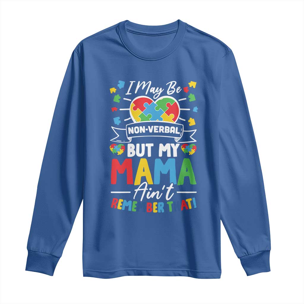 I May Be Non Verbal But My Mama Ain't Remember That Long Sleeve Shirt Autism Support Mom