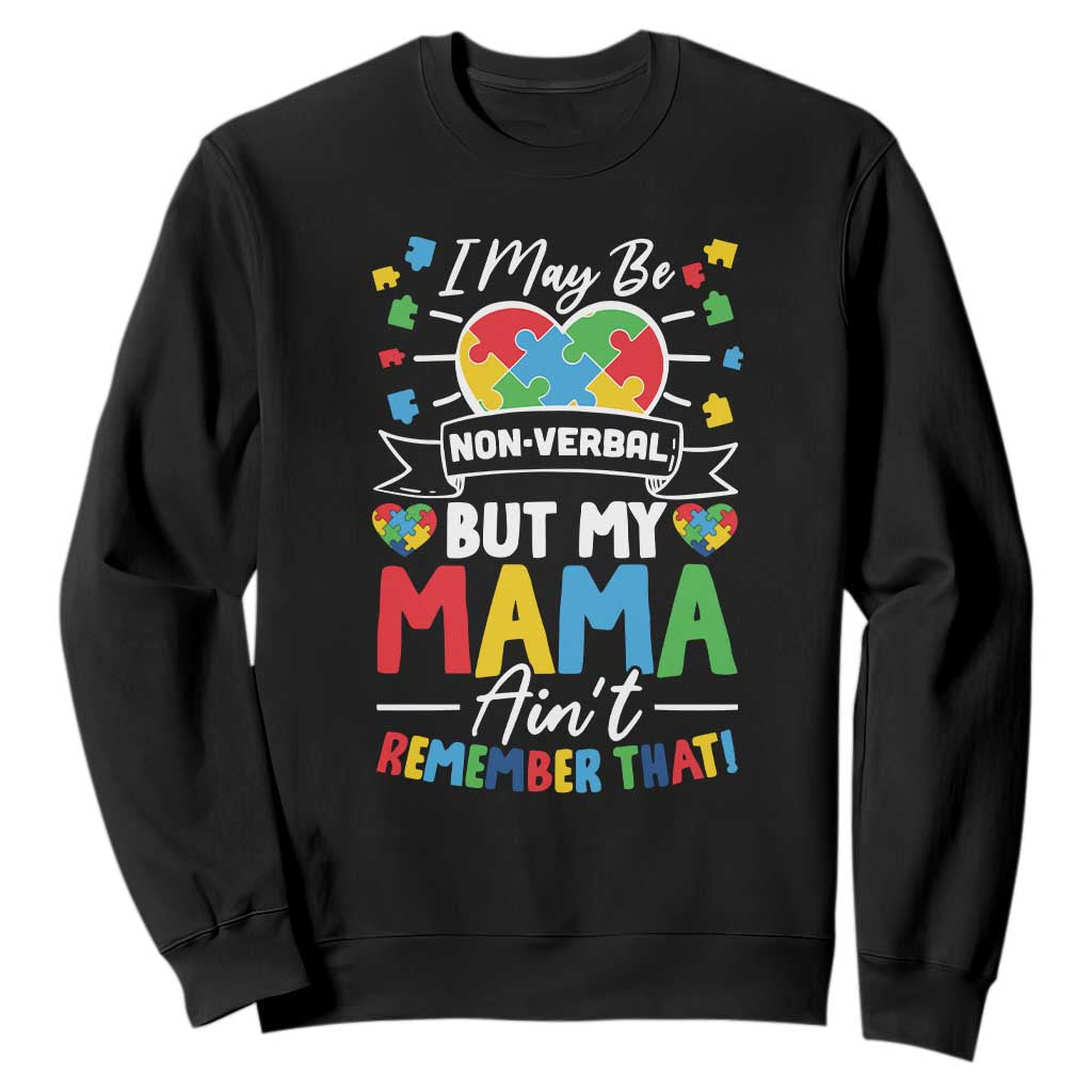 I May Be Non Verbal But My Mama Ain't Remember That Sweatshirt Autism Support Mom