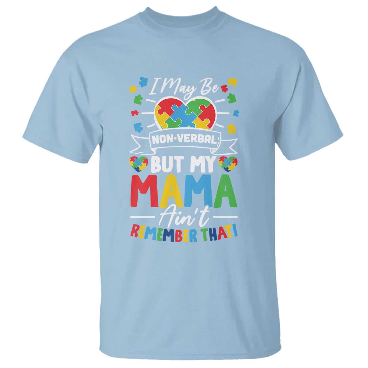 I May Be Non Verbal But My Mama Ain't Remember That T Shirt Autism Support Mom