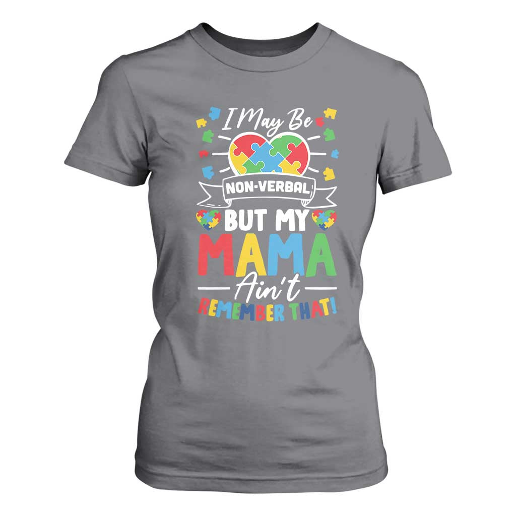 I May Be Non Verbal But My Mama Ain't Remember That T Shirt For Women Autism Support Mom