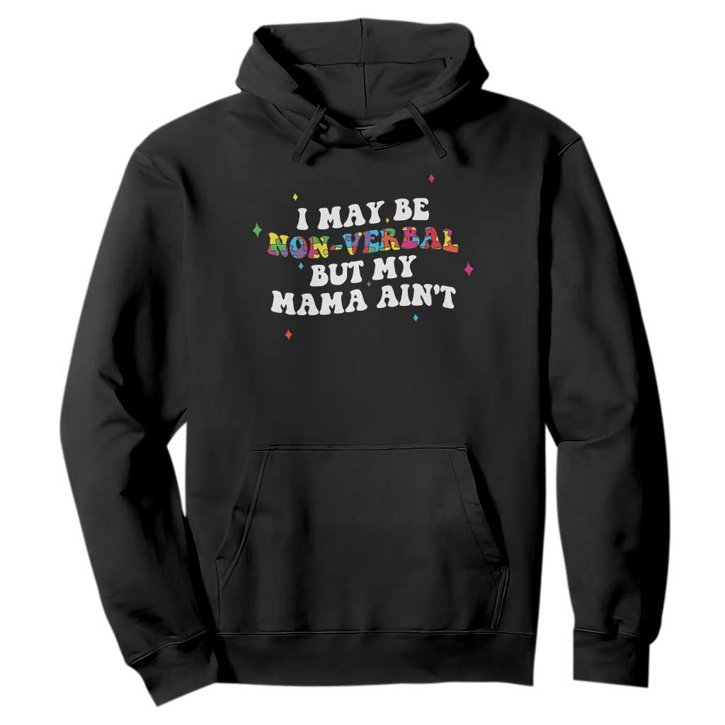Funny Autism Support Mom Hoodie I May Be Non Verbal But My Mama Ain't