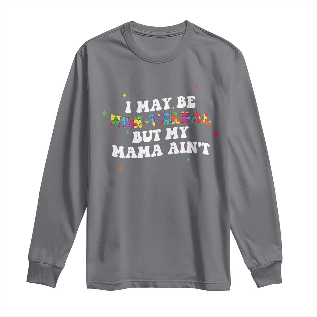 Funny Autism Support Mom Long Sleeve Shirt I May Be Non Verbal But My Mama Ain't