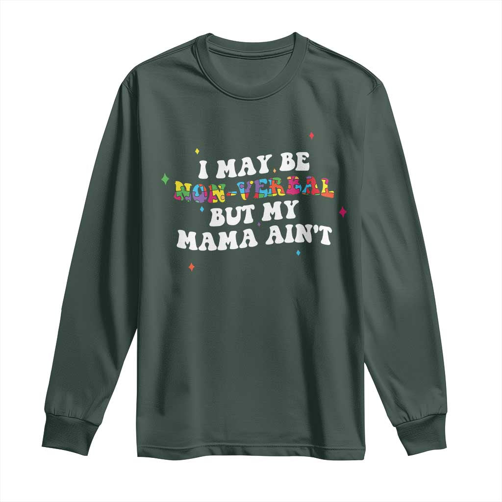 Funny Autism Support Mom Long Sleeve Shirt I May Be Non Verbal But My Mama Ain't
