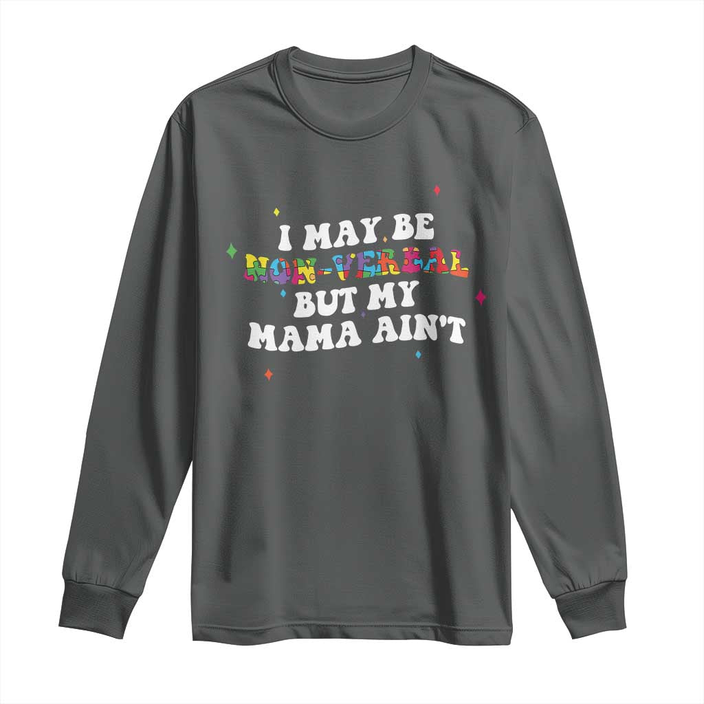 Funny Autism Support Mom Long Sleeve Shirt I May Be Non Verbal But My Mama Ain't