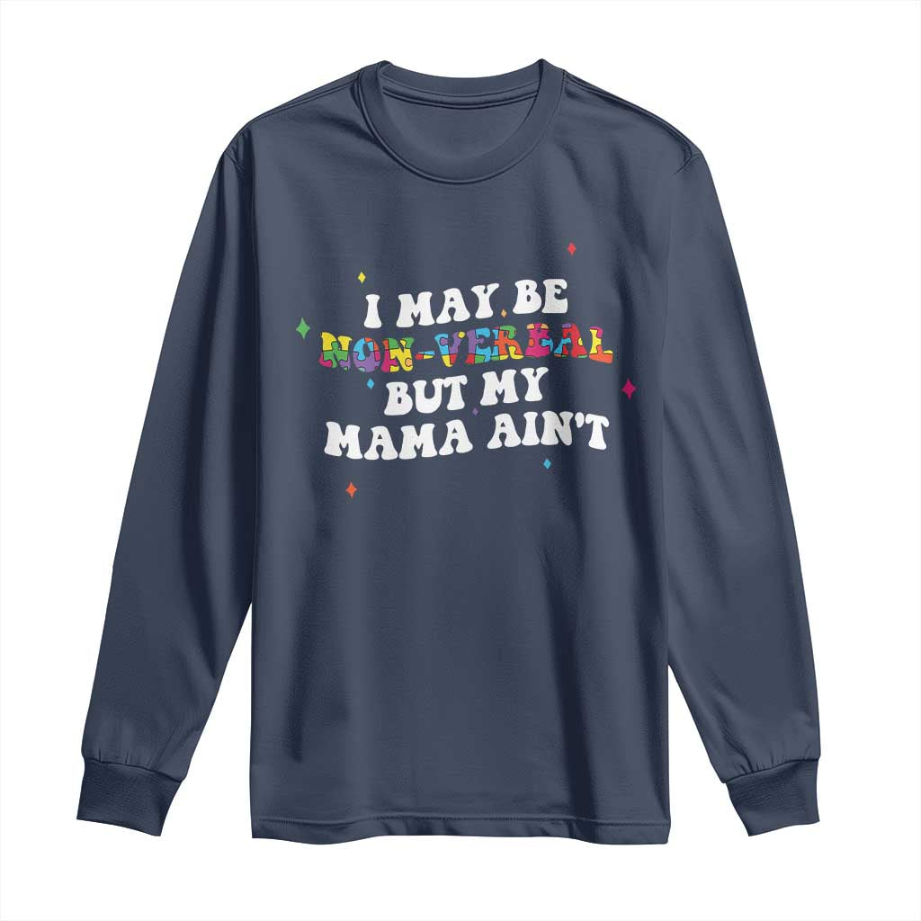 Funny Autism Support Mom Long Sleeve Shirt I May Be Non Verbal But My Mama Ain't