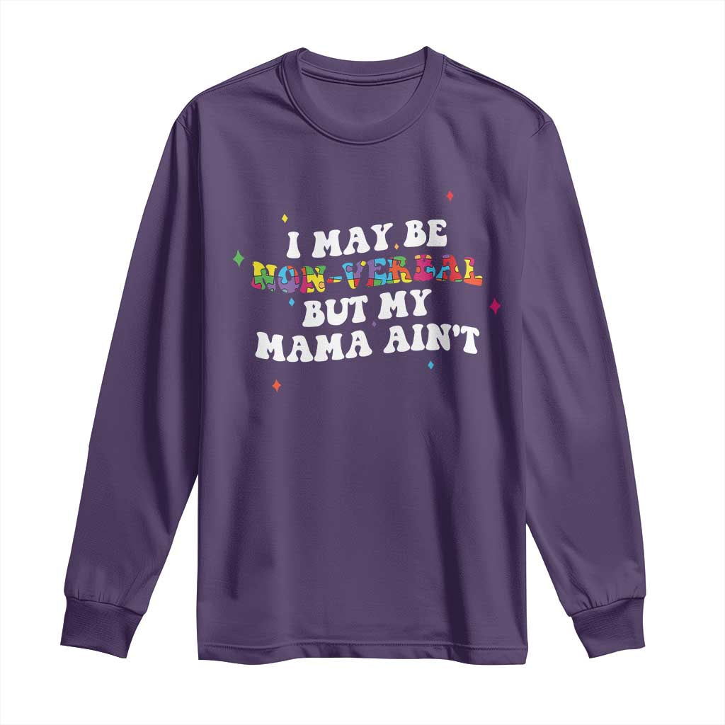 Funny Autism Support Mom Long Sleeve Shirt I May Be Non Verbal But My Mama Ain't