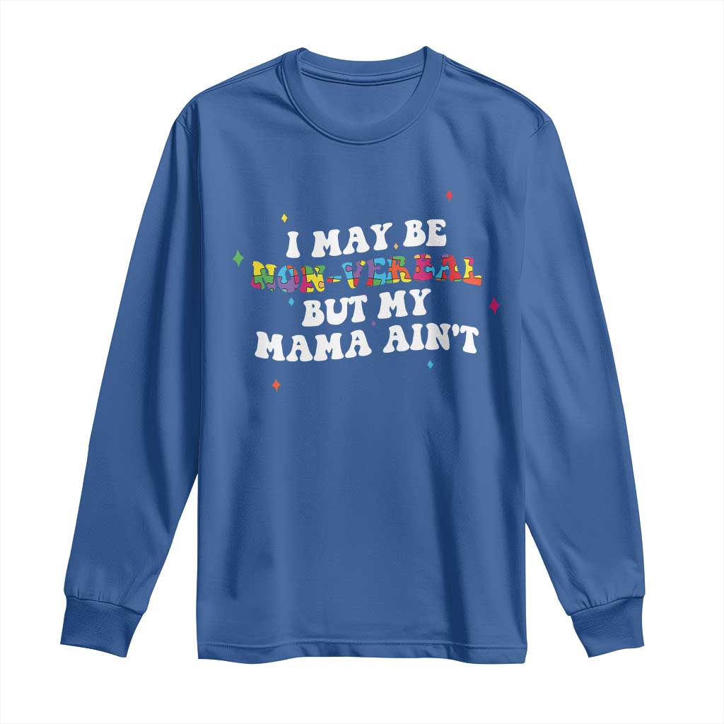 Funny Autism Support Mom Long Sleeve Shirt I May Be Non Verbal But My Mama Ain't