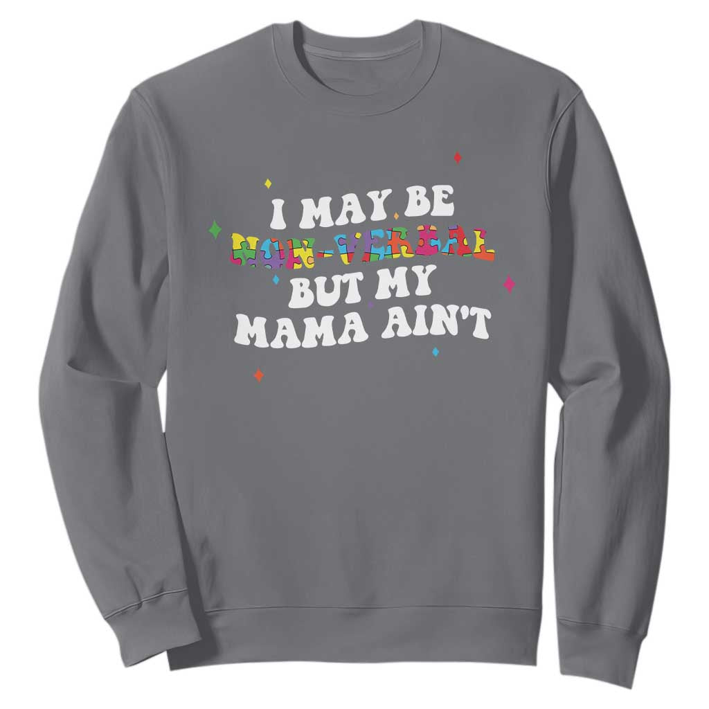 Funny Autism Support Mom Sweatshirt I May Be Non Verbal But My Mama Ain't