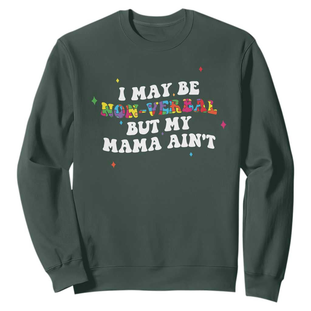 Funny Autism Support Mom Sweatshirt I May Be Non Verbal But My Mama Ain't