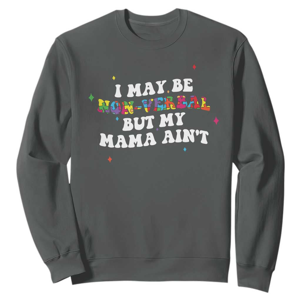 Funny Autism Support Mom Sweatshirt I May Be Non Verbal But My Mama Ain't