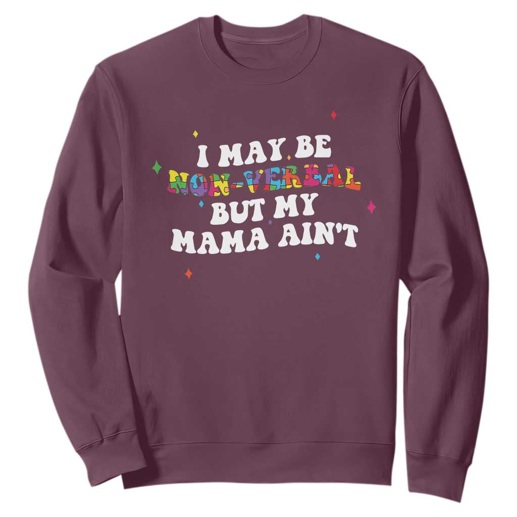 Funny Autism Support Mom Sweatshirt I May Be Non Verbal But My Mama Ain't