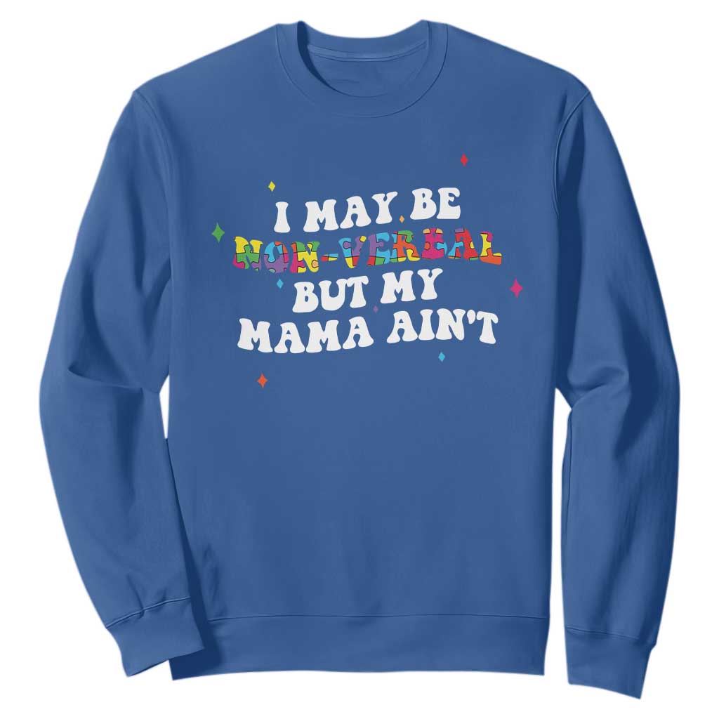 Funny Autism Support Mom Sweatshirt I May Be Non Verbal But My Mama Ain't