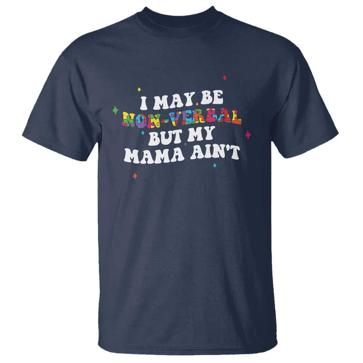 Funny Autism Support Mom T Shirt I May Be Non Verbal But My Mama Ain't