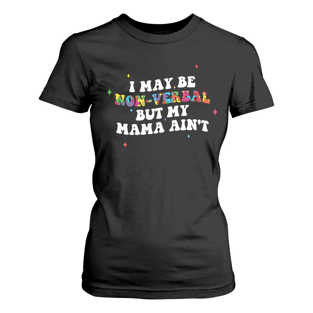Funny Autism Support Mom T Shirt For Women I May Be Non Verbal But My Mama Ain't