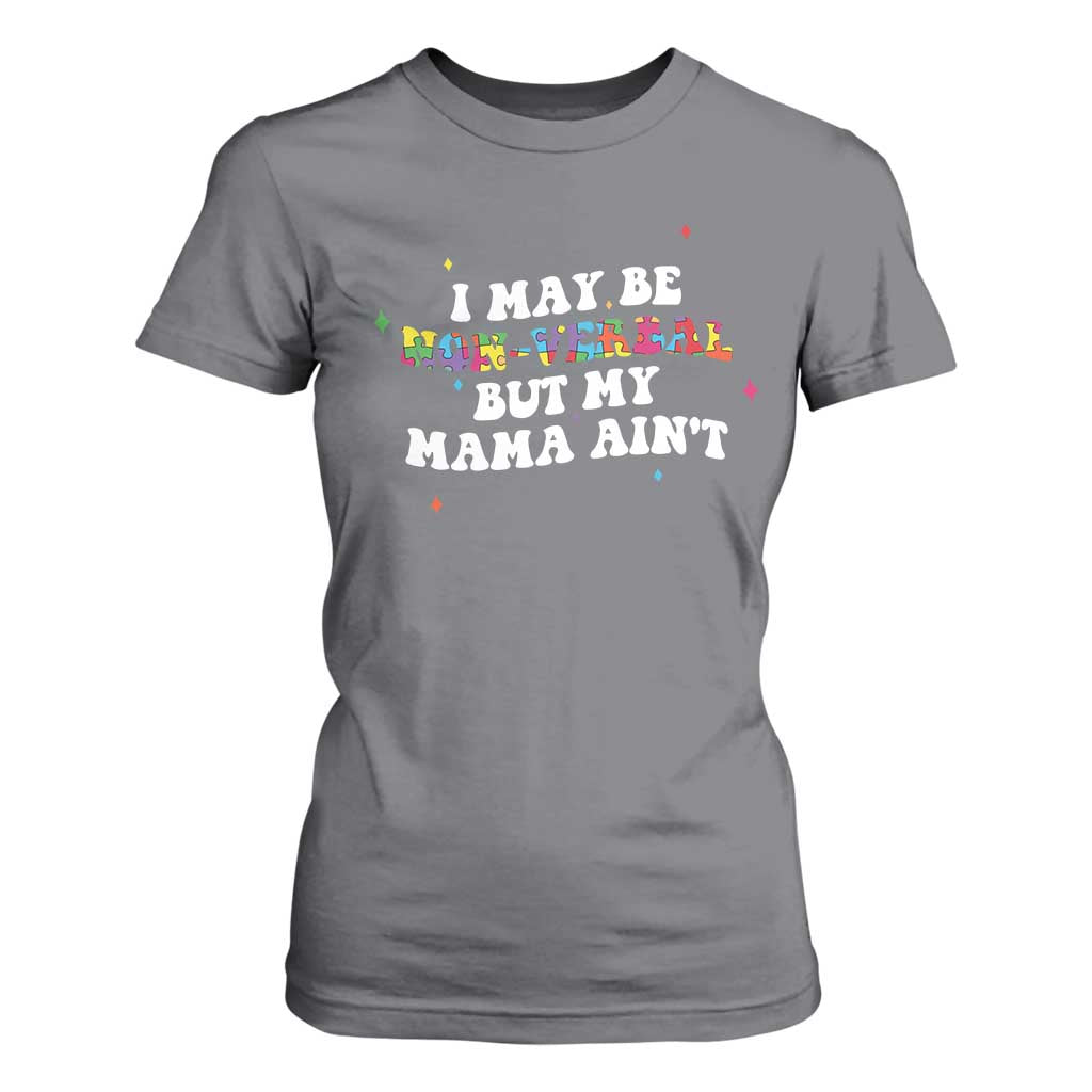 Funny Autism Support Mom T Shirt For Women I May Be Non Verbal But My Mama Ain't