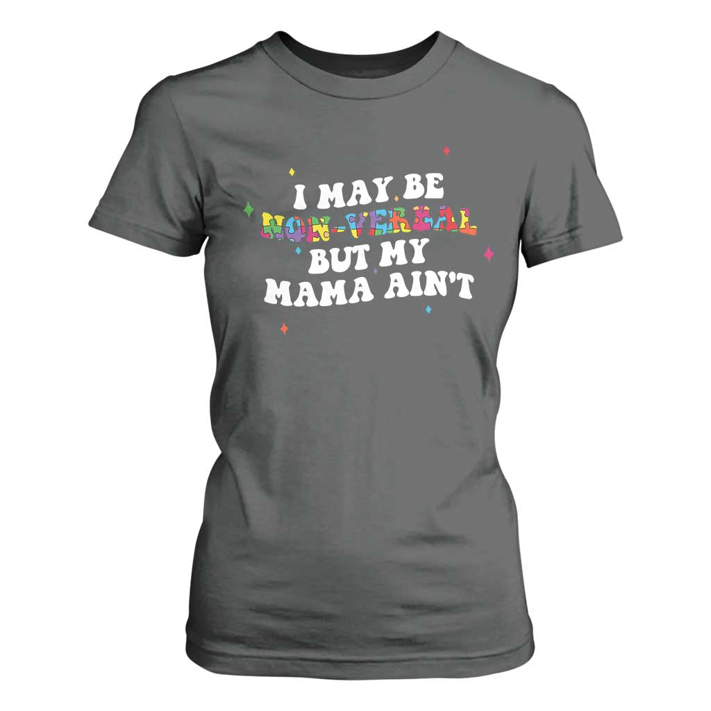 Funny Autism Support Mom T Shirt For Women I May Be Non Verbal But My Mama Ain't