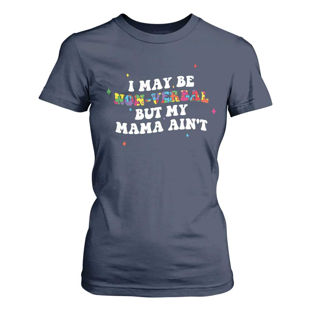 Funny Autism Support Mom T Shirt For Women I May Be Non Verbal But My Mama Ain't