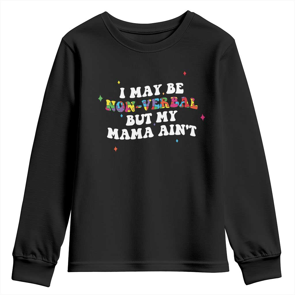 Funny Autism Support Mom Youth Sweatshirt I May Be Non Verbal But My Mama Ain't