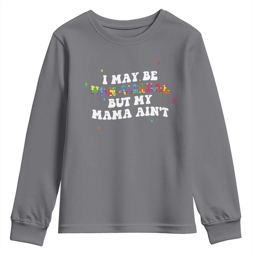 Funny Autism Support Mom Youth Sweatshirt I May Be Non Verbal But My Mama Ain't