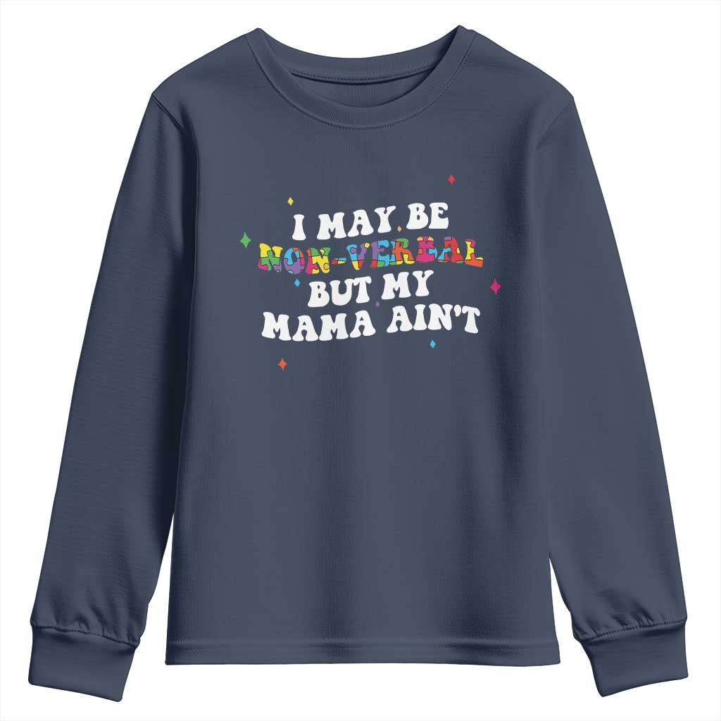 Funny Autism Support Mom Youth Sweatshirt I May Be Non Verbal But My Mama Ain't