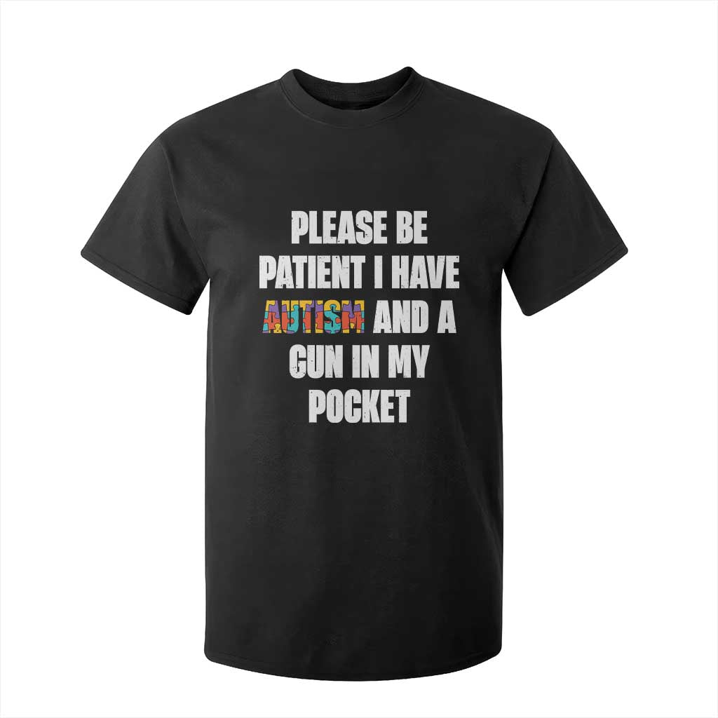 Funny Please Be Patient I Have Autism And A Gun In My Pocket T Shirt For Kid Autism Support