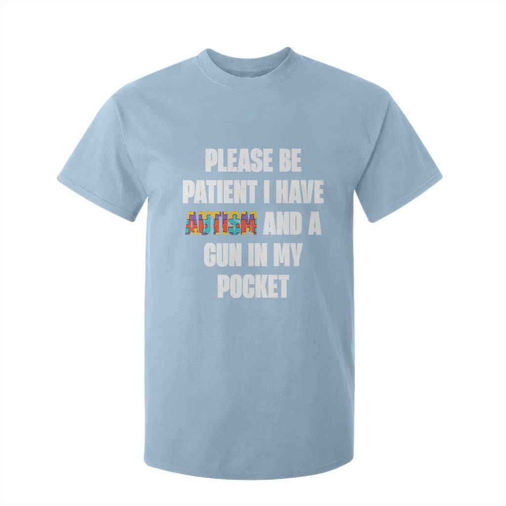 Funny Please Be Patient I Have Autism And A Gun In My Pocket T Shirt For Kid Autism Support