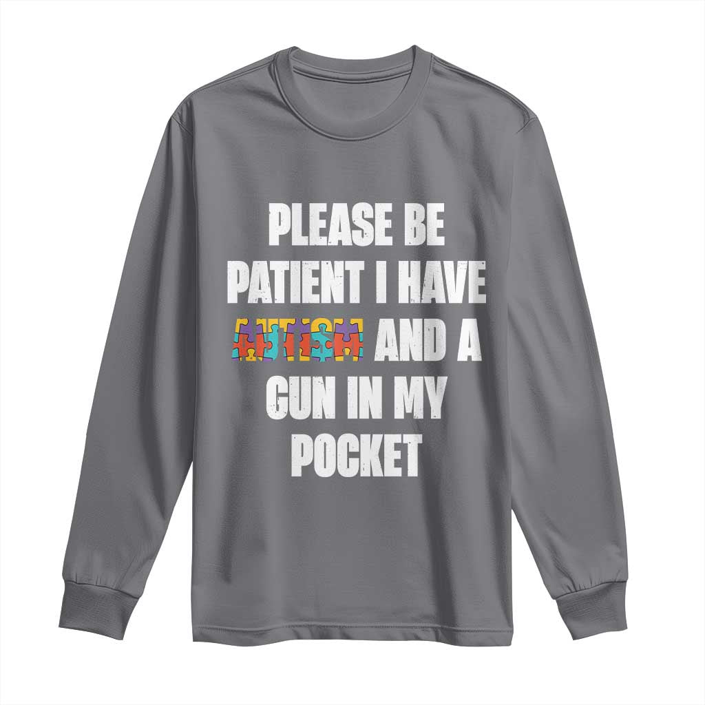 Funny Please Be Patient I Have Autism And A Gun In My Pocket Long Sleeve Shirt Autism Support
