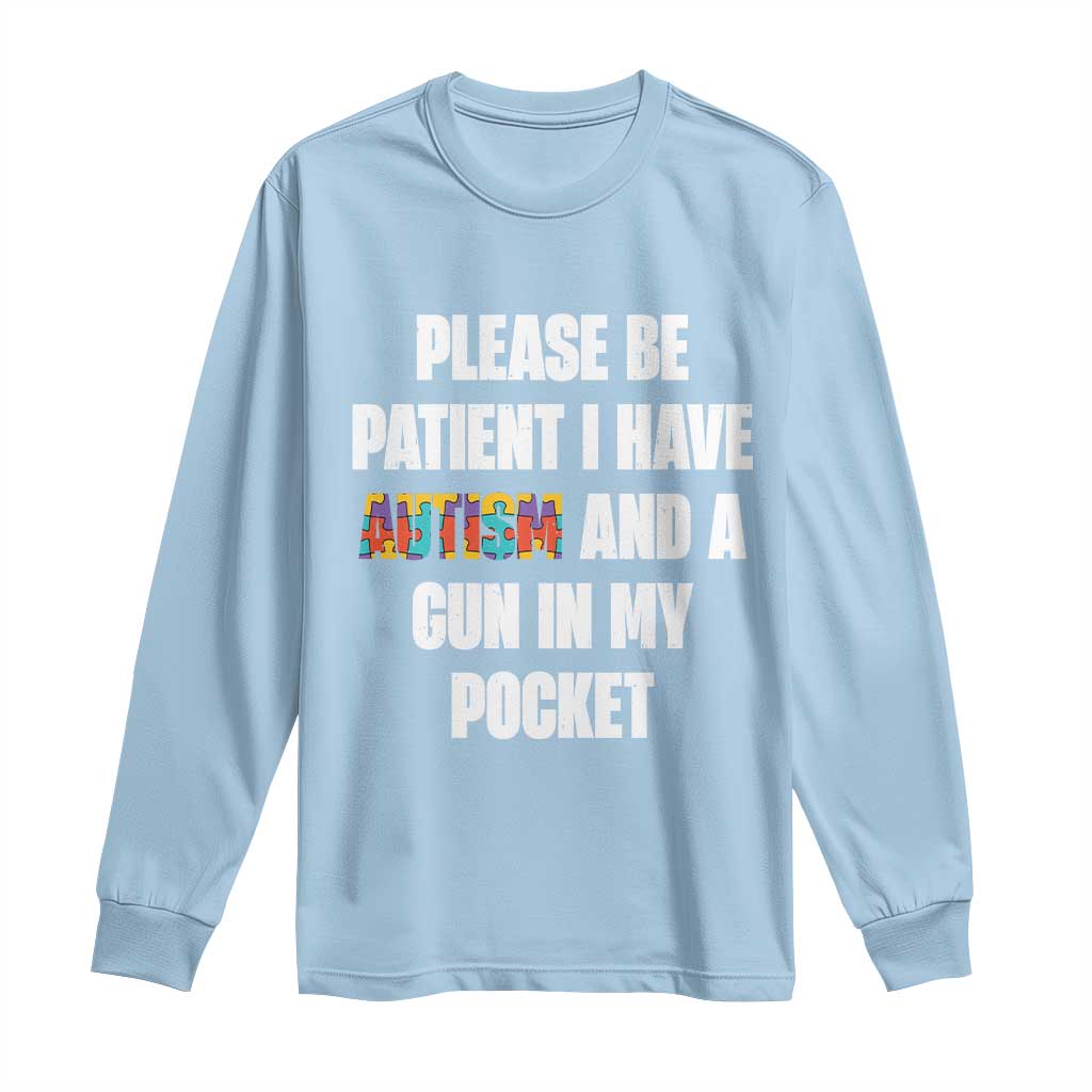 Funny Please Be Patient I Have Autism And A Gun In My Pocket Long Sleeve Shirt Autism Support