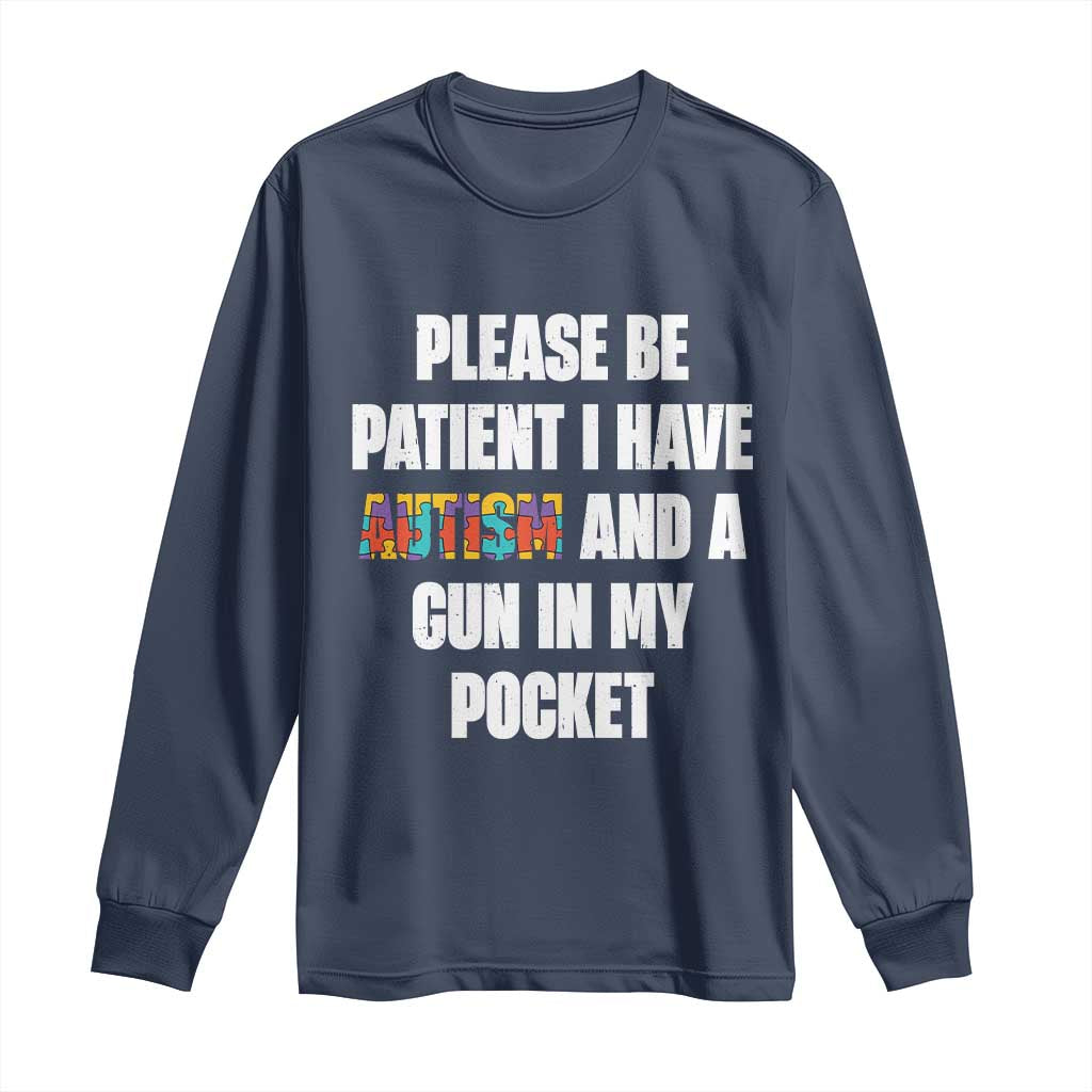 Funny Please Be Patient I Have Autism And A Gun In My Pocket Long Sleeve Shirt Autism Support