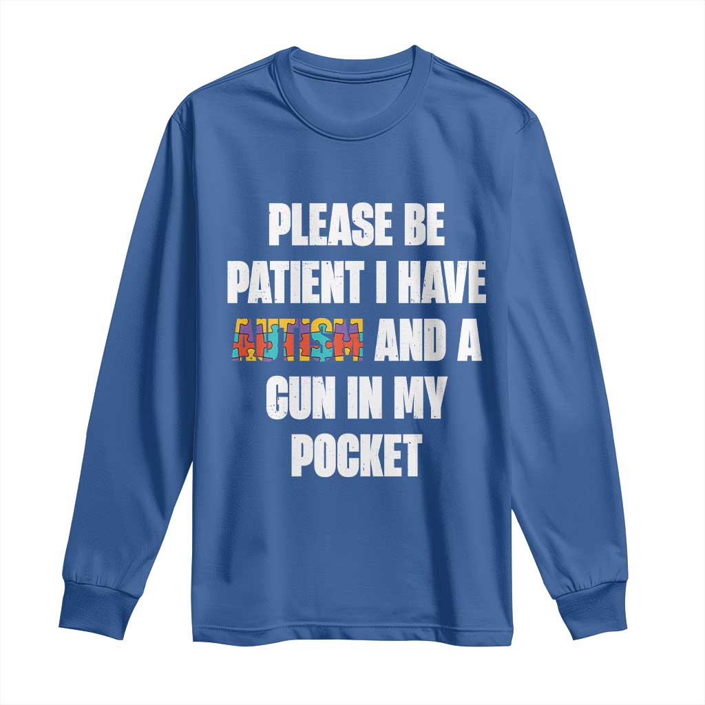 Funny Please Be Patient I Have Autism And A Gun In My Pocket Long Sleeve Shirt Autism Support