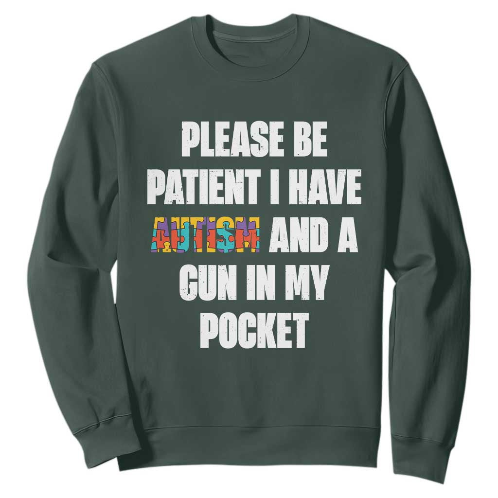 Funny Please Be Patient I Have Autism And A Gun In My Pocket Sweatshirt Autism Support