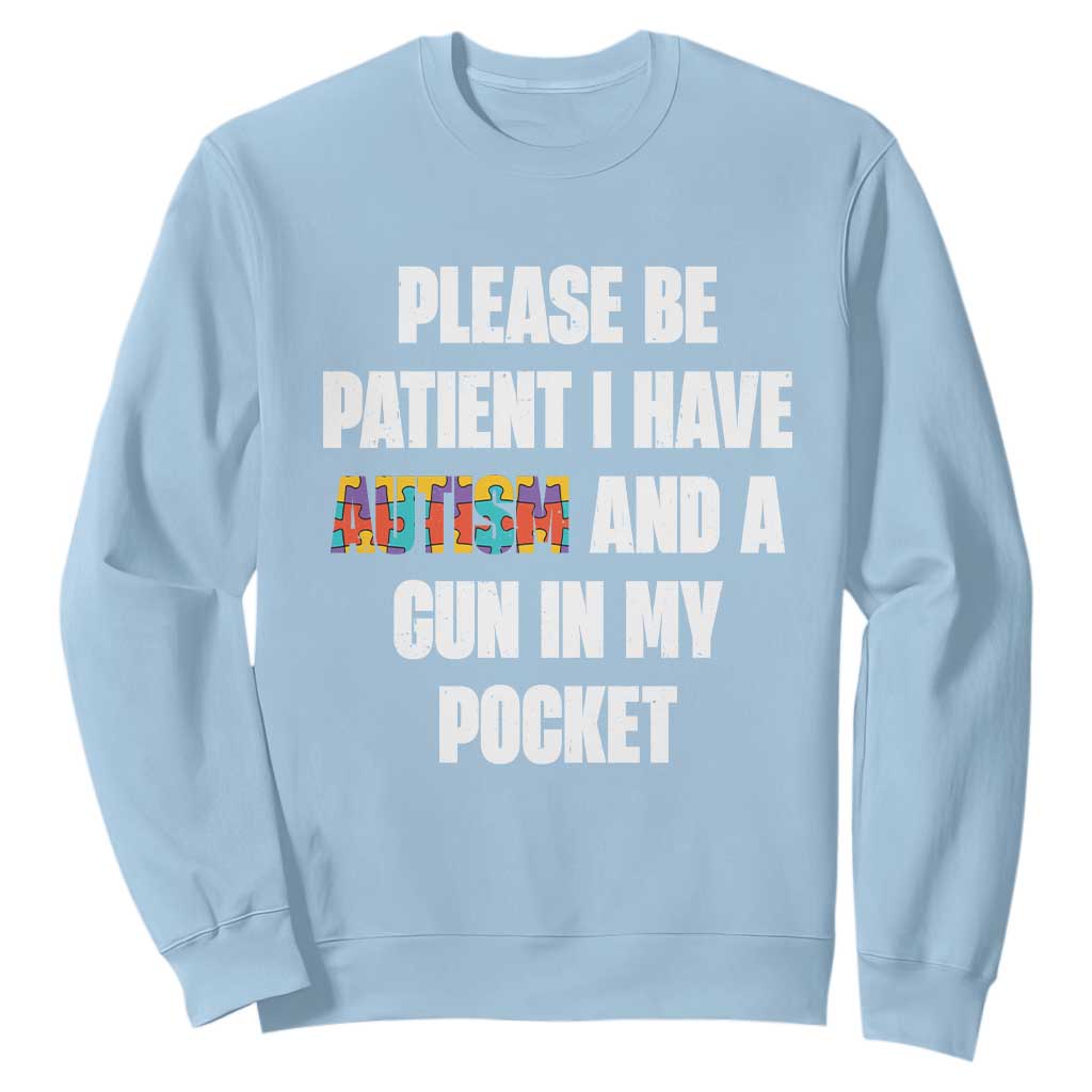 Funny Please Be Patient I Have Autism And A Gun In My Pocket Sweatshirt Autism Support