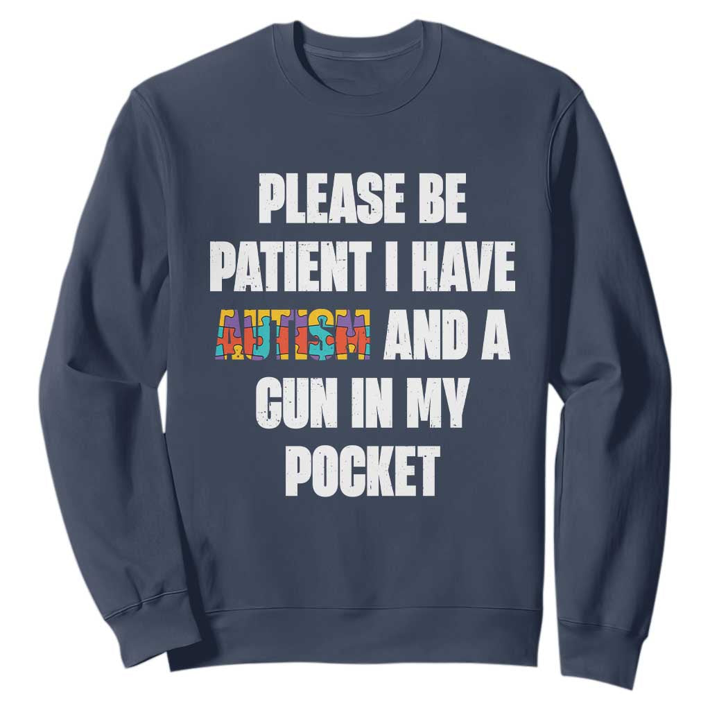 Funny Please Be Patient I Have Autism And A Gun In My Pocket Sweatshirt Autism Support
