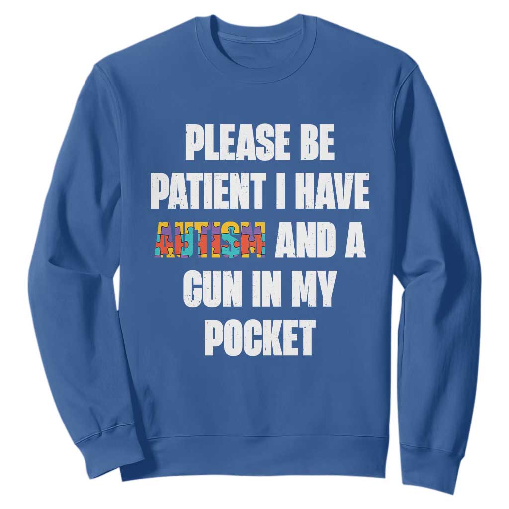 Funny Please Be Patient I Have Autism And A Gun In My Pocket Sweatshirt Autism Support