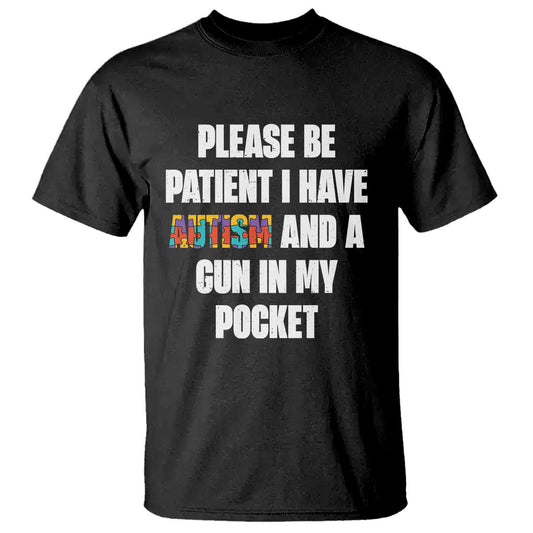 Funny Please Be Patient I Have Autism And A Gun In My Pocket T Shirt Autism Support