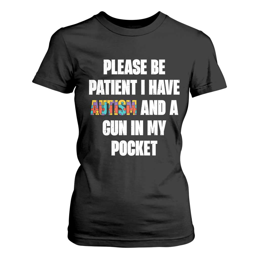Funny Please Be Patient I Have Autism And A Gun In My Pocket T Shirt For Women Autism Support