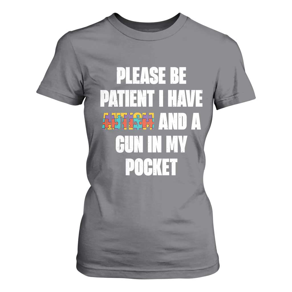 Funny Please Be Patient I Have Autism And A Gun In My Pocket T Shirt For Women Autism Support
